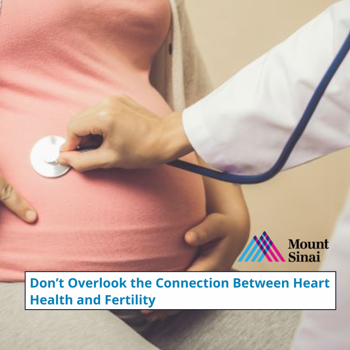 Mount Sinai Today: Don’t Overlook the Connection Between Heart Health and Fertility