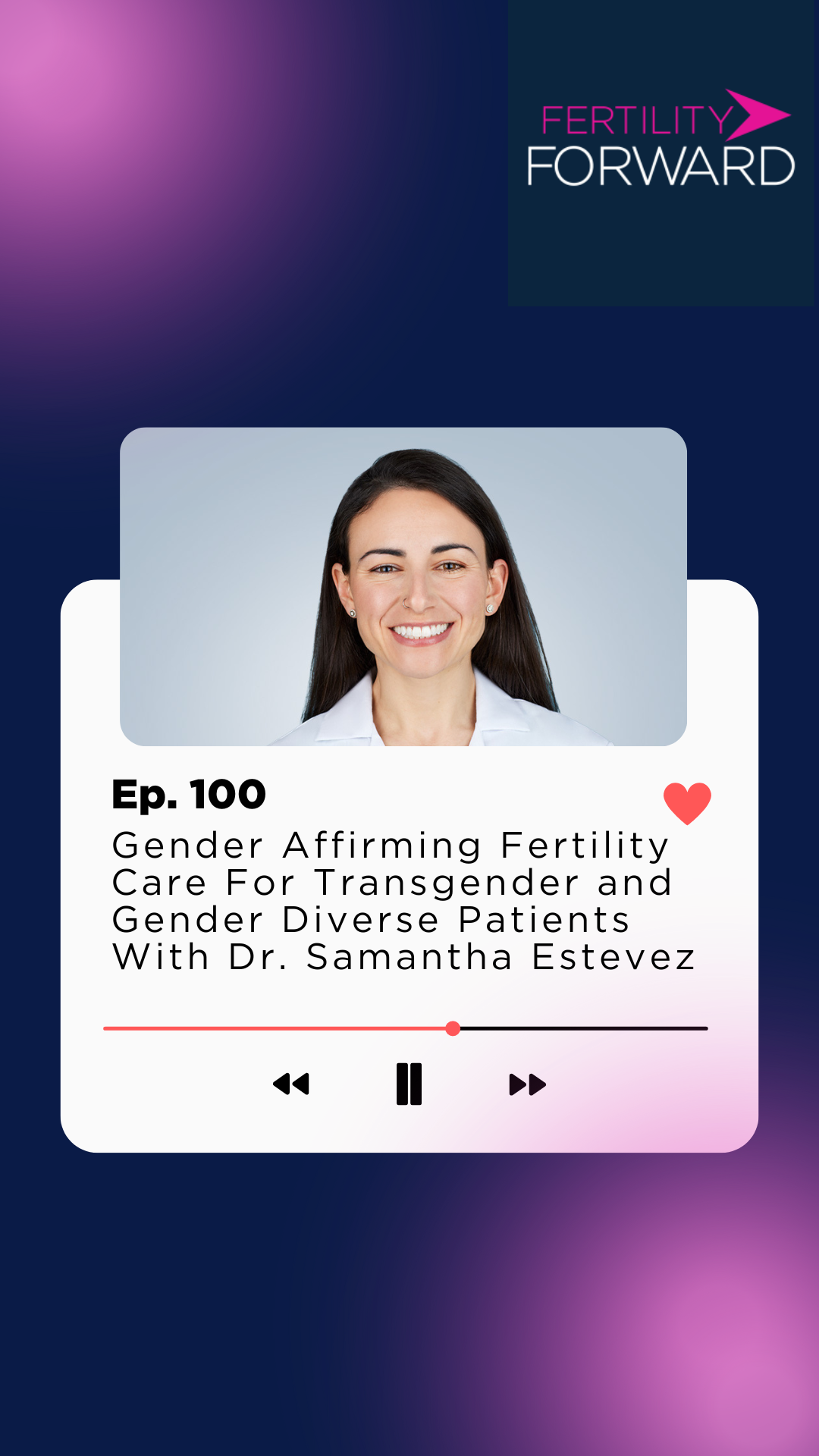 Ep 100: Gender Affirming Fertility Care For Transgender and Gender Diverse Patients With Dr. Samantha Estevez