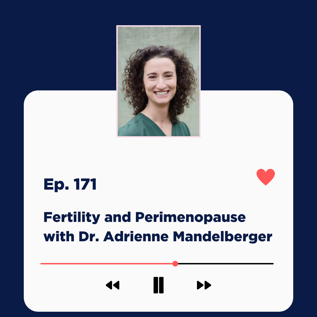 Ep 171: Fertility and Perimenopause Dr. Adrienne Mandelberger